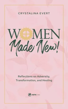 Women Made New: Reflections on Adversity, Transformation, and Healing